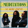 MEDITATIONS / メディテイションズ / NO MORE FRIEND