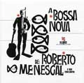 ROBERTO MENESCAL / ホベルト・メネスカル / A BOSSA NOVA DE ROBERTO MENESCAL E SEU CONJUNTO / BOSSA NOVA DE ROBERTO MENESCAL E SEU CONJUNTO