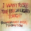 RICHARD THOMPSON / LINDA THOMPSON / リチャード&リンダ・トンプソン / I WANT TO SEE THE BRIGHT LIGHTS TONIGHT