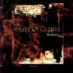 SHAPE OF DESPAIR / ILLUSION'S PLAY