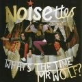 NOISETTES / WHAT'S THE TIME MR WOLF ?