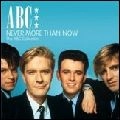 ABC / NEVER MORE THAN NOW THE ABC COLLECTION