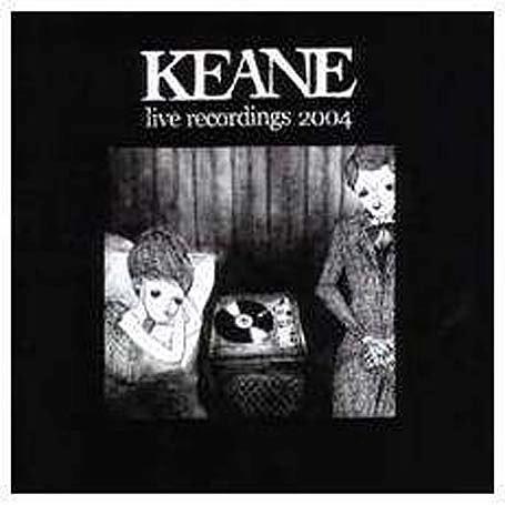 KEANE (UK) / キーン / LIVE RECORDINGS 2004