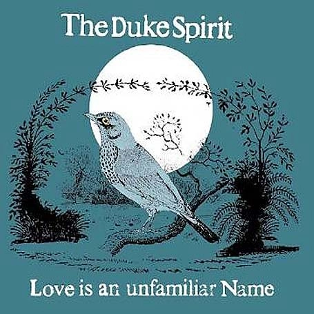 DUKE SPIRIT / デューク・スピリット / LOVE IS AN UNFAMILIAR NAME