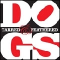 DOGS / ドッグス (US/Detroit) / TARRED & FEATHERED (WHAT A BAD BOY!)