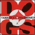 DOGS / ドッグス (US/Detroit) / TARRED & FEATHERED (STANDARD)