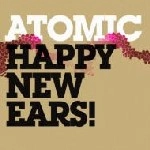 ATOMIC / アトミック / HAPPY NEW EARS!