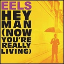 EELS / イールズ / HEY MAN (NOW YOU'RE REALLY LIVING)