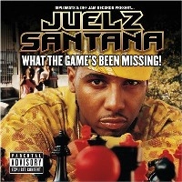 JUELZ SANTANA / ジュエルズ・サンタナ / WHAT THE GAME'S BEEN MISSING!