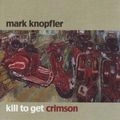 MARK KNOPFLER / マーク・ノップラー / KILL TO GET CRIMSON(CD+DVD)