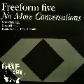 FREEFORM FIVE / NO MORE CONVERSATIONS