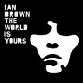 IAN BROWN / イアン・ブラウン / WORLD IS YOURS