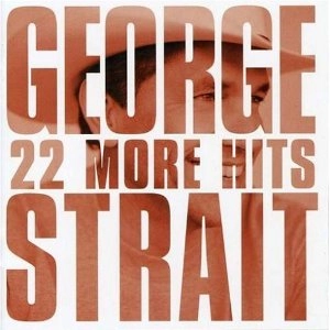 GEORGE STRAIT / ジョージ・ストレイト / 22 MORE HITS
