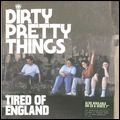 DIRTY PRETTY THINGS / ダーティ・プリティ・シングス / TIRED OF ENGLAND