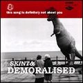 SKINT & DEMORALISED / THIS SONG IS DEFINITELY NOT ABOUT YOU