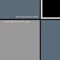 OPPRESSED BY THE LINE / CAUSE OF THE COLOUR