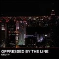 OPPRESSED BY THE LINE / KIKU