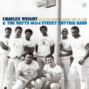 CHARLES WRIGHT & THE WATTS 103RD STREET RHYTHM  BAND / チャールズ・ライト & ワッツ・103rd・ストリート・リズム・バンド / LIVE AT THE HAUNTED HOUSE MAY 18.1968