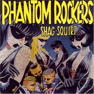 PHANTOM ROCKERS / ファントムロッカーズ / SHAG SQUIRT