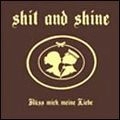 SHIT AND SHINE / KUSS MICH, MEINE LIEBE