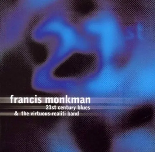 FRANCIS MONKMAN / フランシス・モンクマン / 21ST CENTURY BLUES