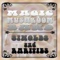 MAGIC MUSHROOM BAND / マジック・マッシュルーム・バンド / SINGLES AND RARITIES