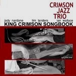 THE CRIMSON JAZZ TRIO / クリムゾン・ジャズ・トリオ / KING CRIMSON SONGBOOK