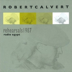 ROBERT CALVERT / ロバート・カルヴァート / RADIO EGYPT - REHEARSALS 1987