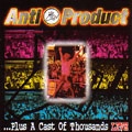 ANTIPRODUCT / ...PLUS A CAST OF THOUSANDS LIVE