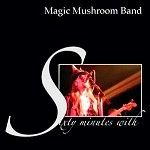 MAGIC MUSHROOM BAND / マジック・マッシュルーム・バンド / SIXTY MINUTES WITH