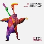 BILL BRUFORD / MICHIEL BORSTLAP / ビル・ブルフォード / ミケル・ボルストラップ / IN TWO MINDS