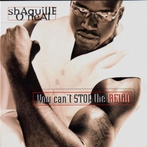 SHAQUILLE O'NEAL / YOU CAN'T STOP THE REIGN