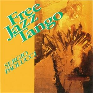 SERGIO PAOLUCCI / セルヒオ・パオルッキ / FREE JAZZ TANGO