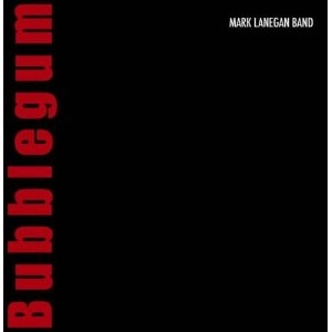 MARK LANEGAN BAND / BUBBLEGUM