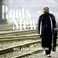 BIG JACK JOHNSON / ビッグ・ジャック・ジョンソン / ROOTS STEW