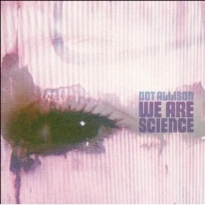 DOT ALLISON / ドット・アリソン / WE ARE SCIENCE