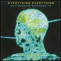 EVERYTHING EVERYTHING / エヴリシング・エヴリシング / SUFFRAGETTE SUFFRAGETTE