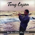 TONY LUJAN / YOU DON'T KNOW WHAT LOVE IS