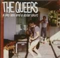 QUEERS / クイアーズ / DAY LATE AND A DOLLAR SHORT
