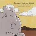 ANDREW JACKSON JIHAD / PEOPLE WHO CAN EAT PEOPLE ARE THE LUCKIEST