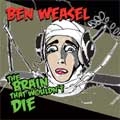 BEN WEASEL / ベンウィーゼル / BRAIN THAT WOULDN'T DIE