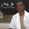 MIKE B. / I FOUND MY PLACE