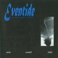EVENTIDE / ONE WORD TITLE