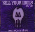 KILL YOUR IDOLS / キル・ユア・アイドルス / SOMETHING STARTED HERE