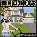 FAKE BOYS / フェイクボーイズ / POP PUNK IS DEAD
