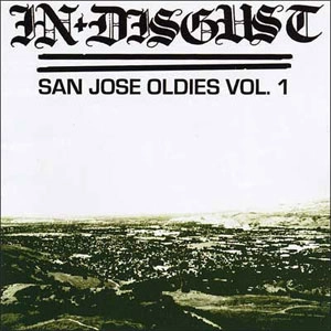 IN DISGUST / SAN JOSE OLDIES VOL. 1
