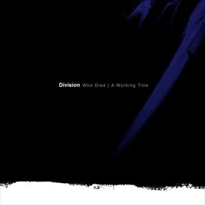 DIVISION / DIVISION (PUNK) / WHO DIED/A WORKING TITLE