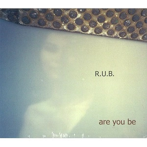 R.U.B. / アール・ユー・ビー / アー・ユー・ビー / ARE YOU BE