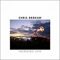 CHRIS BROKAW / INCREDIBLE LOVE