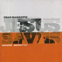 UROS MARKOVIC / JESUS SAVES